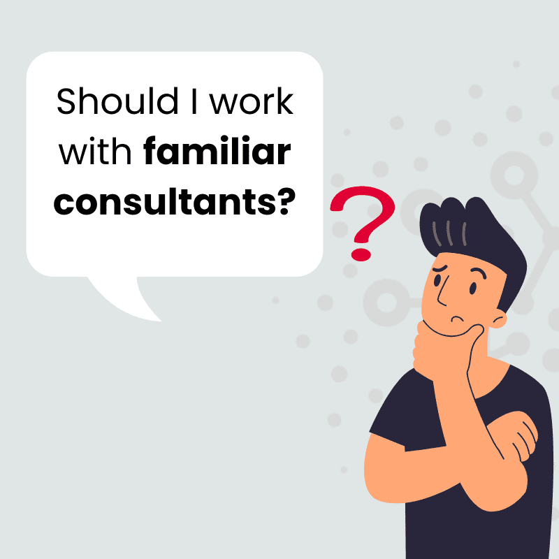 Work with familiar consultants