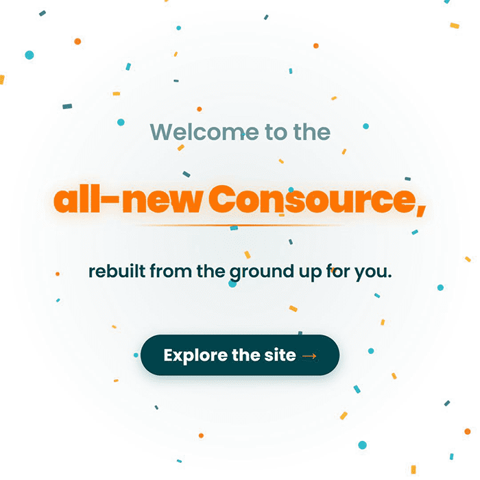 Welcome to the all-new Consource, rebuilt from the ground up for you. Explore the site.